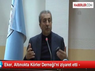 Eker, Altınokta Körler Derneği'ni ziyaret etti -