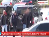 Aydın'daki Cezaevinden Firar Eden Hükümlü, Bodrum'da Yakalandı
