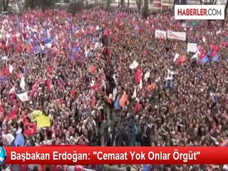 Başbakan Erdoğan: "Cemaat Yok Onlar Örgüt"