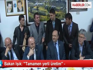 Bakan Işık: ''Tamamen yerli üretim'' -