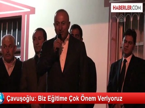 Çavuşoğlu: Biz Eğitime Çok Önem Veriyoruz