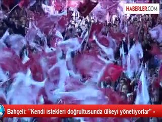 Bahçeli: ''Kendi istekleri doğrultusunda ülkeyi yönetiyorlar'' -