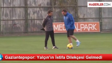 Gaziantepspor: Yalçın'ın İstifa Dilekçesi Gelmedi
