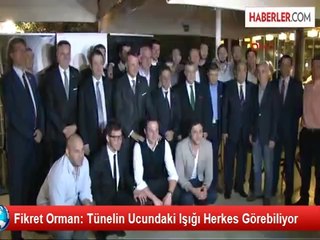 Fikret Orman: Tünelin Ucundaki Işığı Herkes Görebiliyor