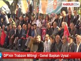 DP'nin Trabzon Mitingi - Genel Başkan Uysal -