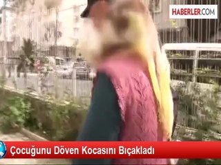 Çocuğunu Döven Kocasını Bıçakladı