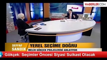 Gökçek: Seçimler Öncesi Siyasi Suikast Olacak