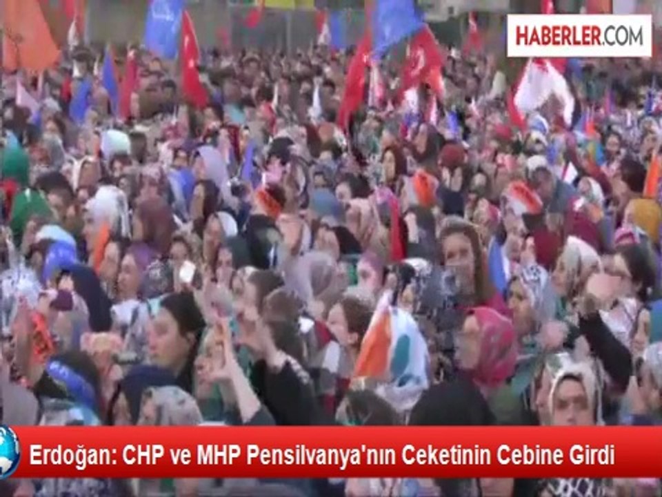 Erdoğan: CHP ve MHP Pensilvanya'nın Ceketinin Cebine Girdi