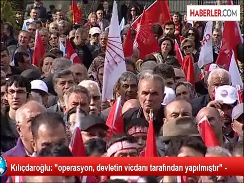 Kılıçdaroğlu: operasyon, devletin vicdanı tarafından yapılmıştır -