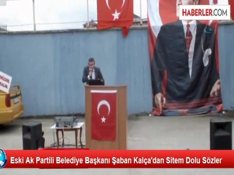 Eski Ak Partili Belediye Başkanı Şaban Kalça'dan Sitem Dolu Sözler