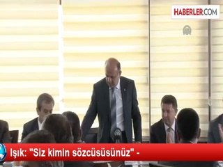 Işık: "Siz kimin sözcüsüsünüz" -