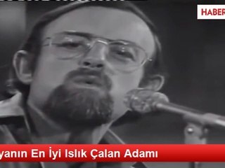 Dünyanın En İyi Islık Çalan Adamı
