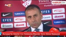 Bursaspor'da Abdullah Avcı Galatasaray Maçından Sonra Göreve Başlayacak
