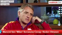 Mancini'den 'Milan' Sorusuna Cevap: Neden Olmasın