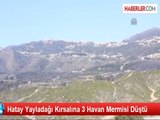 Hatay Yayladağı Kırsalına 3 Havan Mermisi Düştü