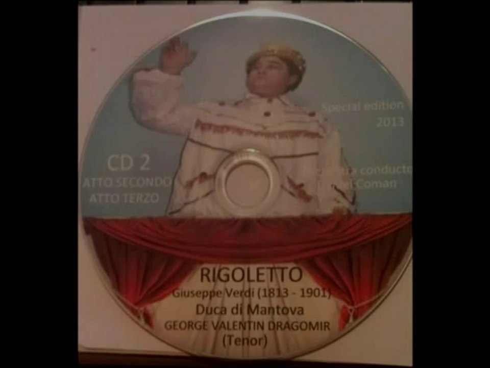 RIGOLETTO - GIUSEPPE VERDI - 2013 ( COMPLETE OPERA) - CD 2.Part one - Duke - George Valentin Dragomir