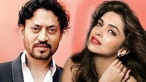 Deepika Padukone To Romance Irrfan Khan In Piku !