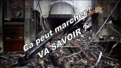 Ca peut marcher ! Va savoir ?