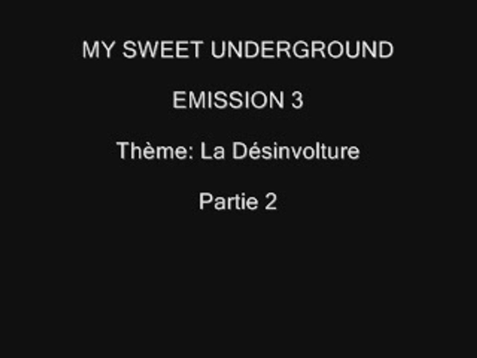 My Sweet Underground Emission 3 Partie 2