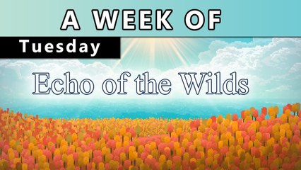A Week of Echo of the Wilds [Tuesday- Winds Behind Me]