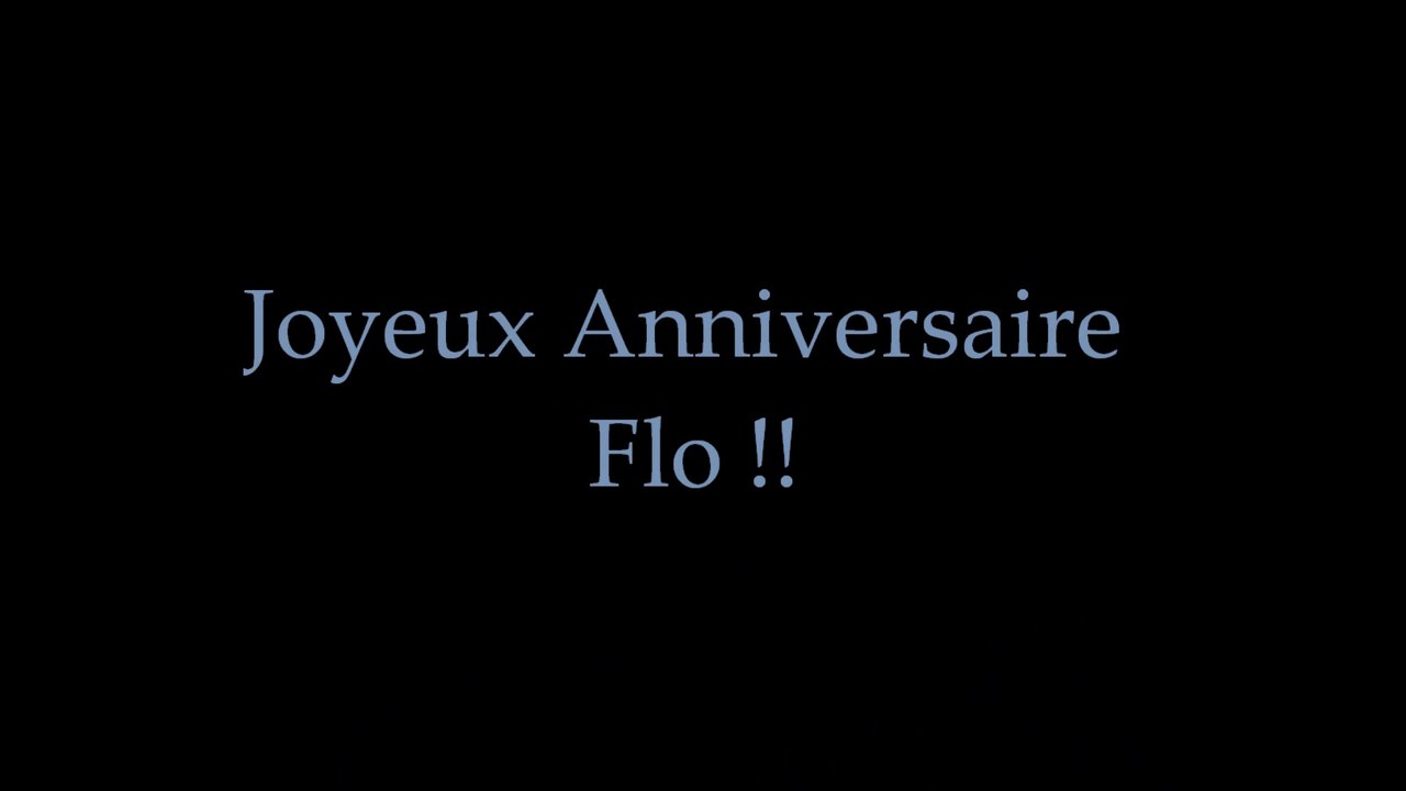 Joyeux Anniversaire Flo !