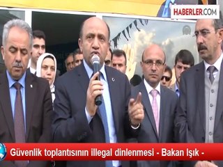 Güvenlik toplantısının illegal dinlenmesi - Bakan Işık -