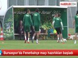 Bursaspor'da Fenerbahçe maçı hazırlıkları başladı