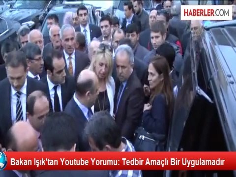 Bakan Işık'tan Youtube Yorumu: Tedbir Amaçlı Bir Uygulamadır