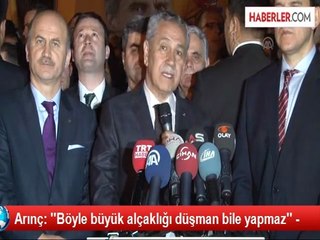 Arınç: ''Böyle büyük alçaklığı düşman bile yapmaz'' -