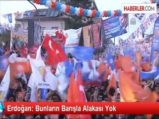 Erdoğan: Bunların Barışla Alakası Yok
