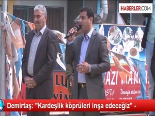 Demirtaş: Kardeşlik Köprüleri İnşa Edeceğiz