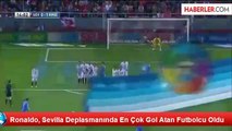 Ronaldo, Sevilla Deplasmanında En Çok Gol Atan Futbolcu Oldu