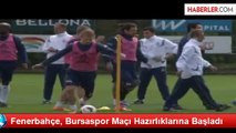 Fenerbahçe, Bursaspor Maçı Hazırlıklarına Başladı