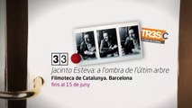 TV3 - 33 recomana - Jacinto Esteva: a l'ombra de l'últim arbre. Filmoteca de Catalunya. Barcelona