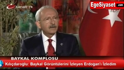 Kemal Kılıçdaroğlu: Baykal'ın Görüntülerini İzleyen Erdoğan'ı İzledim
