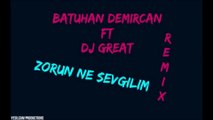 Batuhan Demircan ft Dj Great-Zorun Ne Sevgilim Remix(Yeşilçam Productıons)