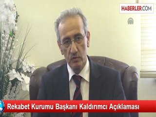 Rekabet Kurumu Başkanı Kaldırımcı Açıklaması