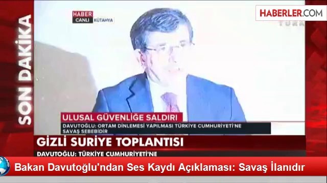 Bakan Davutoğlu'ndan Ses Kaydı Açıklaması: Savaş İlanıdır
