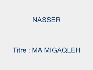 NASSER - MA MIGAQLEH