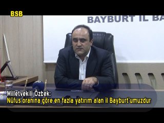Mv.Özbek- Nüfus oranına göre en fazla yatırım alan il Bayburt'umuzdur