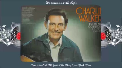 CHARLIE WALKER i dont mind goin...