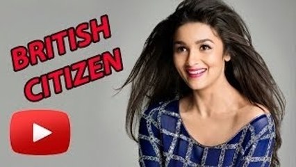 REVEALED | Alia Bhatt An British Citizen