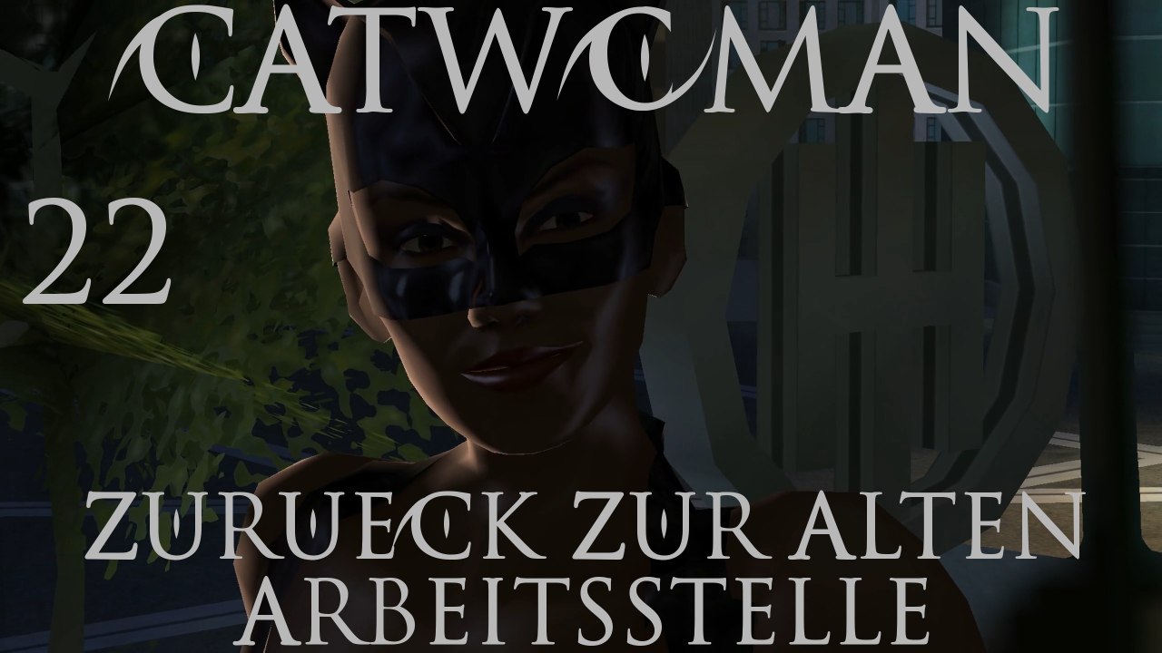 Let's play catwoman - #22 - zurück zur alten arbeitsstelle