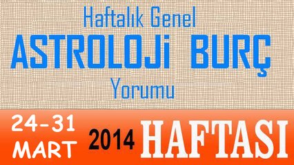 HAFTALIK Astroloji ve Burç Yorumu (31 Mart - 7 Nisan 2014) Astroloji uzmanı DEMET BALTACI