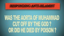 RESPONDING ANTI-ISLAMIST: WAS THE AORTA OF MUHAMMAD CUT OFF BY THE GOD, OR DID HE DIED BY POISON ? HD