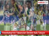 Fenerbahçe'nin Yabancıları Devlere Kafa Tutuyor