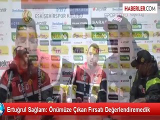 Ertuğrul Sağlam: Önümüze Çıkan Fırsatı Değerlendiremedik
