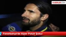 Fenerbahçe'de Alper Potuk Şoku!
