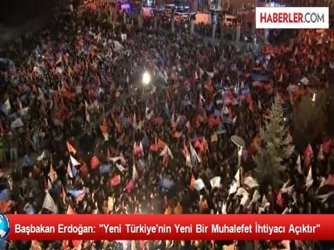 Başbakan Erdoğan: Yeni Türkiye'nin Yeni Bir Muhalefet İhtiyacı Açıktır