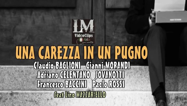 UNA CAREZZA IN UN PUGNO (Baglioni Morandi Celentano Jovanotti, Baccini, Rossi feat Lino Mazzariello)